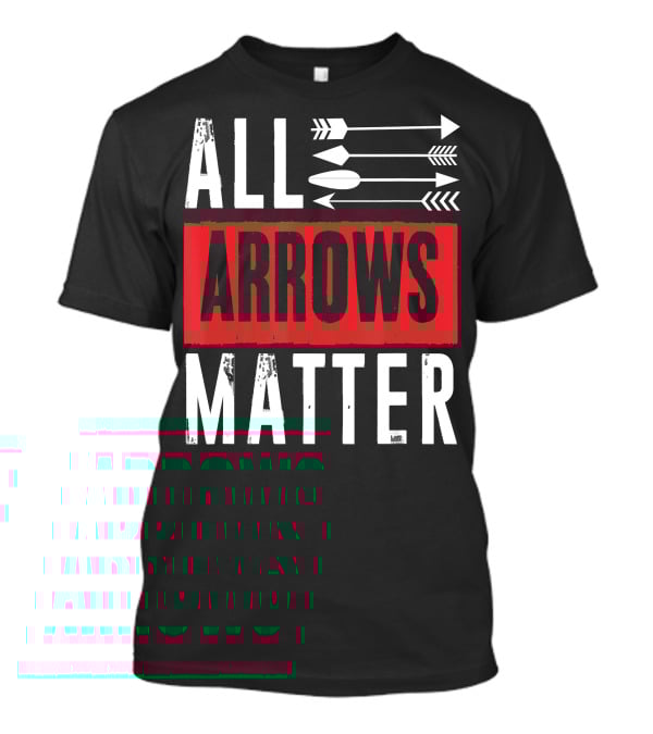 ALL ARROWS MATTER ARCHERY ALL ARROWS MATTER T-Shirt