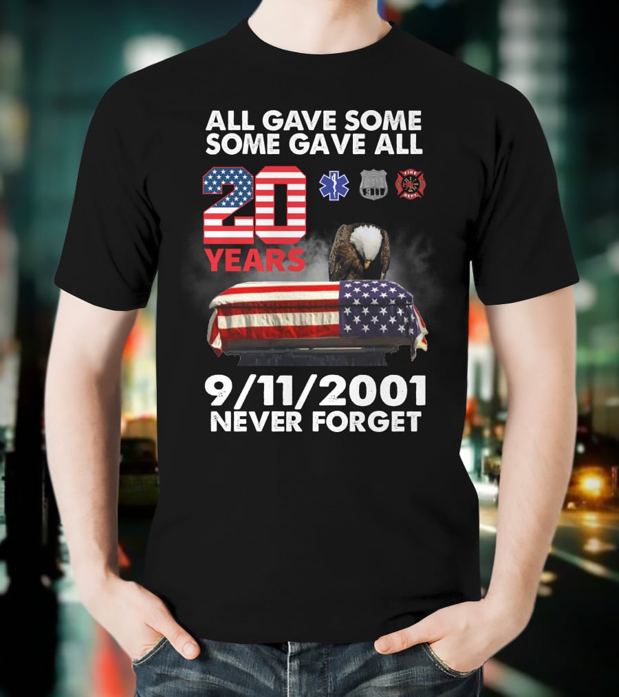 All Gave Some Some Gave All 20 Years 9 11 2001 Never Forget T-Shirt