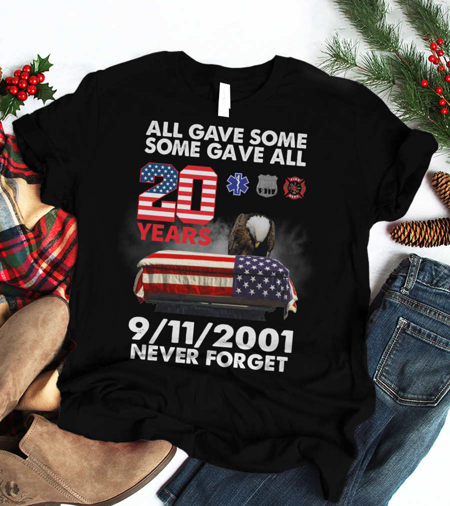 All Gave Some Some Gave All 20 Years 9 11 2001 Never Forget T-Shirt