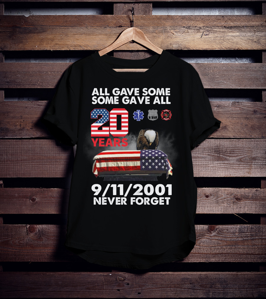 All Gave Some Some Gave All 20 Years 9 11 2001 Never Forget T-Shirt