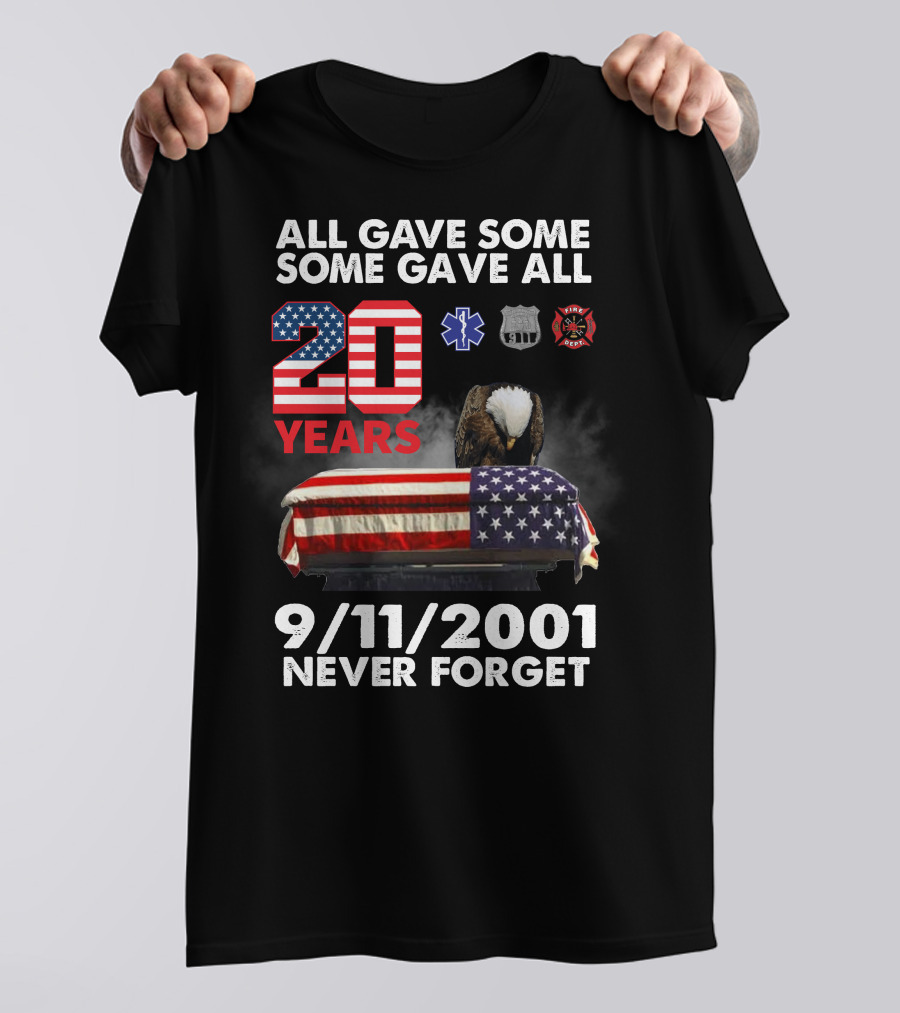 All Gave Some Some Gave All 20 Years 9 11 2001 Never Forget T-Shirt