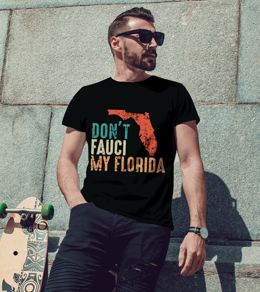 Don't Fauci My Florida With Ron Desantis Map Shape T-Shirt