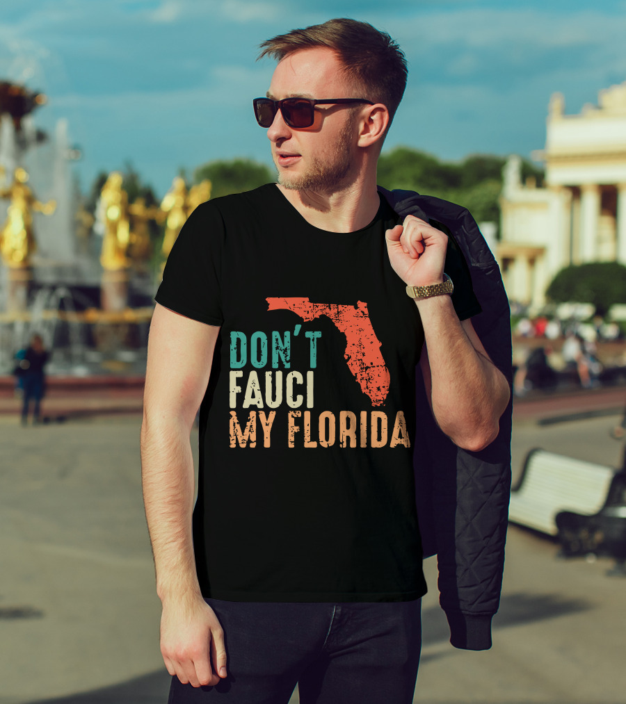 Don't Fauci My Florida With Ron Desantis Map Shape T-Shirt