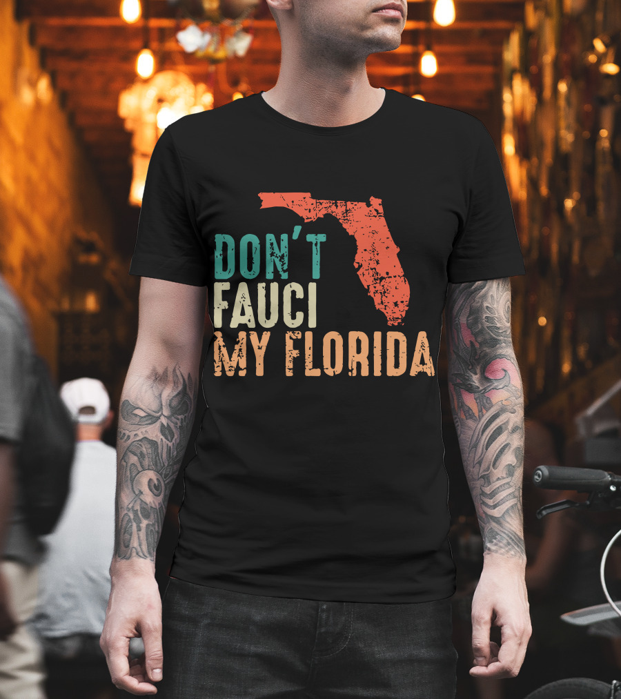 Don't Fauci My Florida With Ron Desantis Map Shape T-Shirt