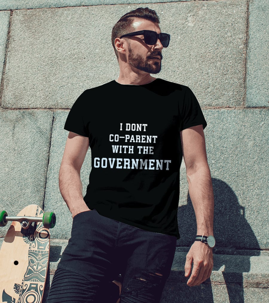 I Dont Co-Parent With The Government T-Shirt