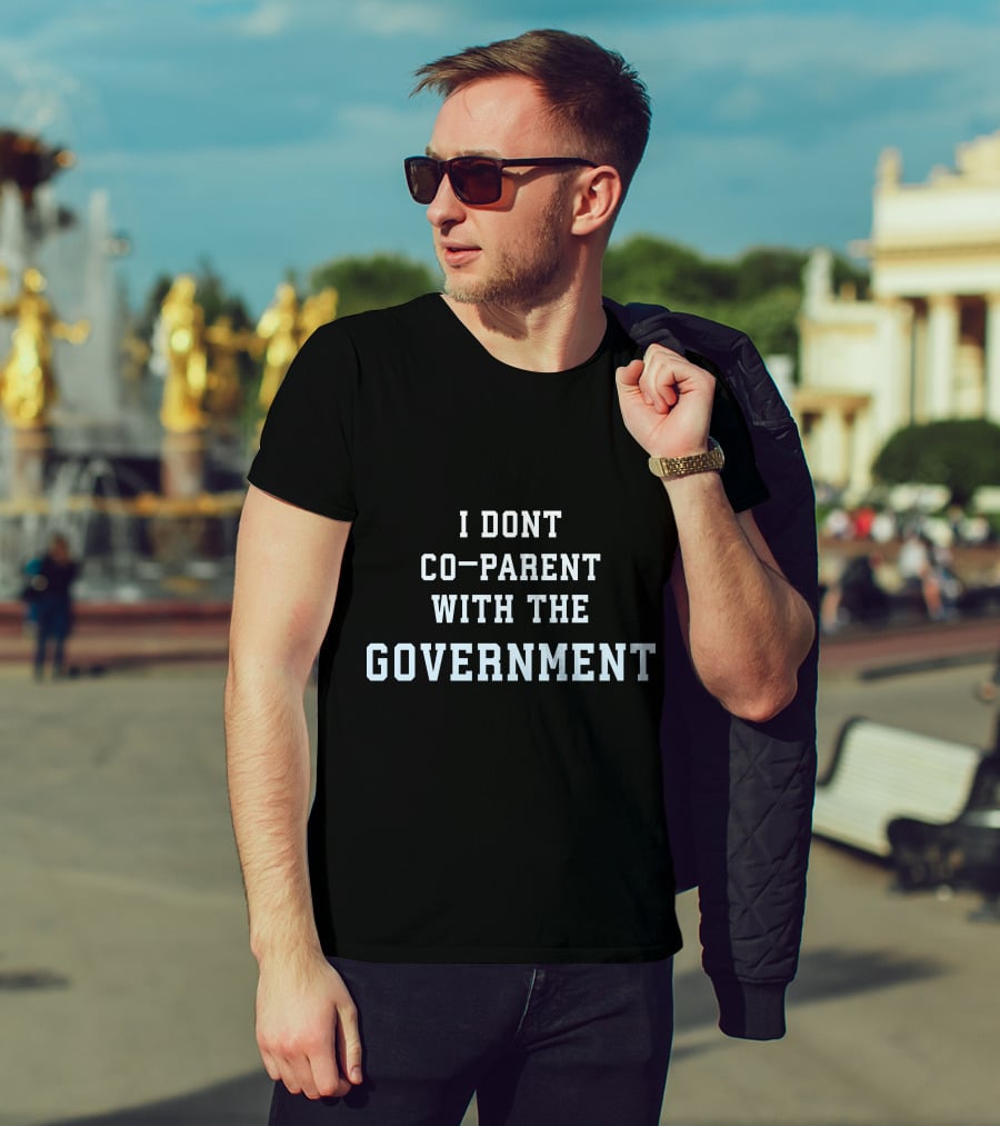 I Dont Co-Parent With The Government T-Shirt