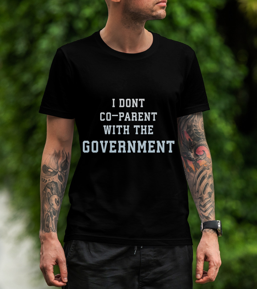 I Dont Co-Parent With The Government T-Shirt