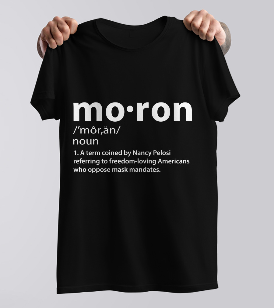 Moron Definition Pelosi Freedom-Loving Americans Mask Mandates T-Shirt