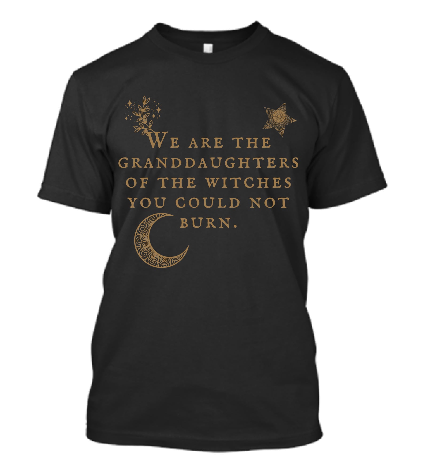 We Are The Granddaughters Of The Witches You Could Not Burn Moon Star Floral Stars T-Shirt