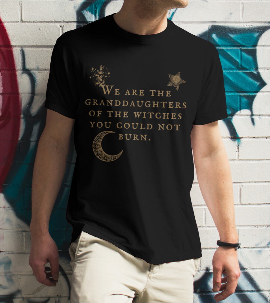 We Are The Granddaughters Of The Witches You Could Not Burn Moon Star Floral Stars T-Shirt