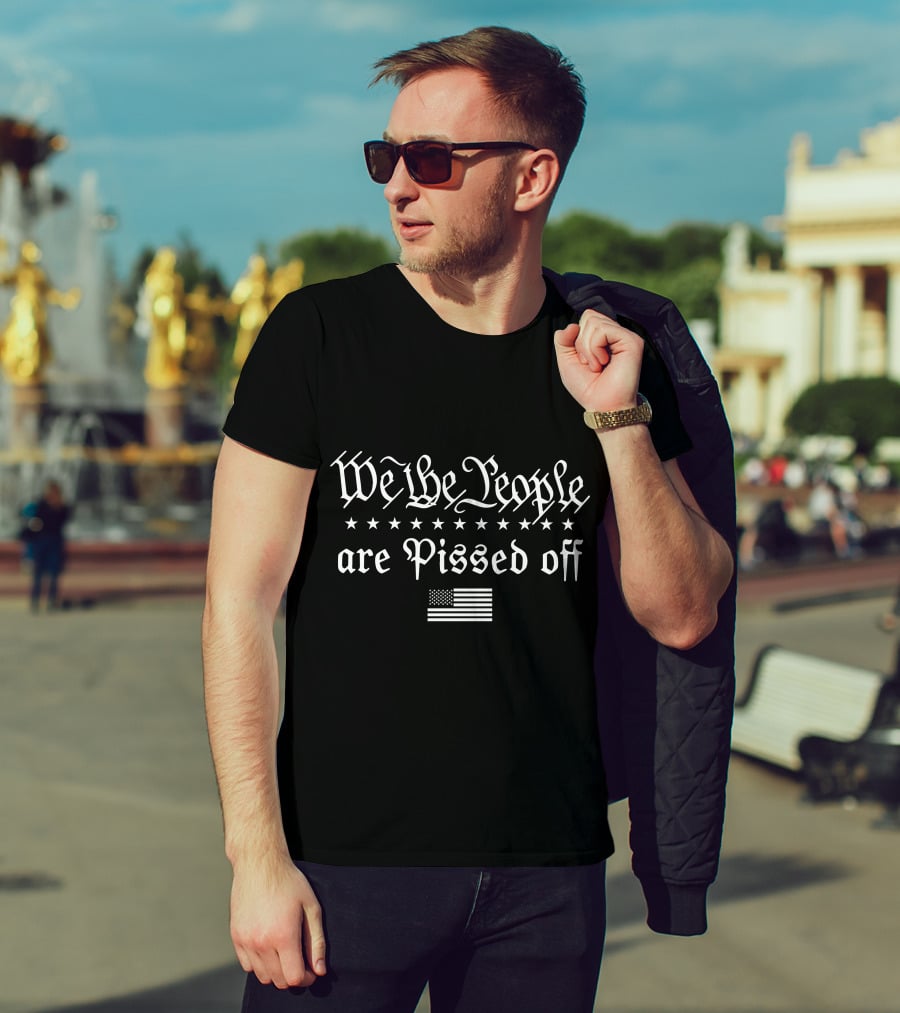 We The People Are Pissed Off With American Flag And Stars T-Shirt