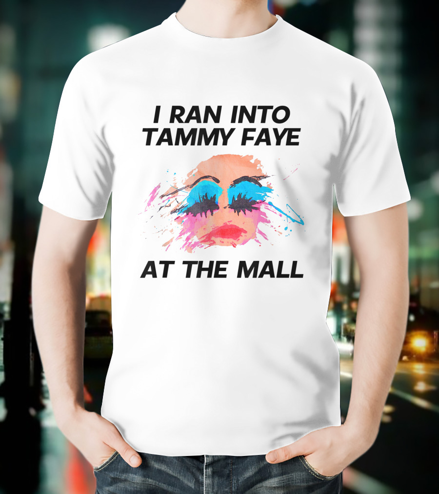 I Ran Into Tammy Faye At The Mall Bold Makeup T-Shirt