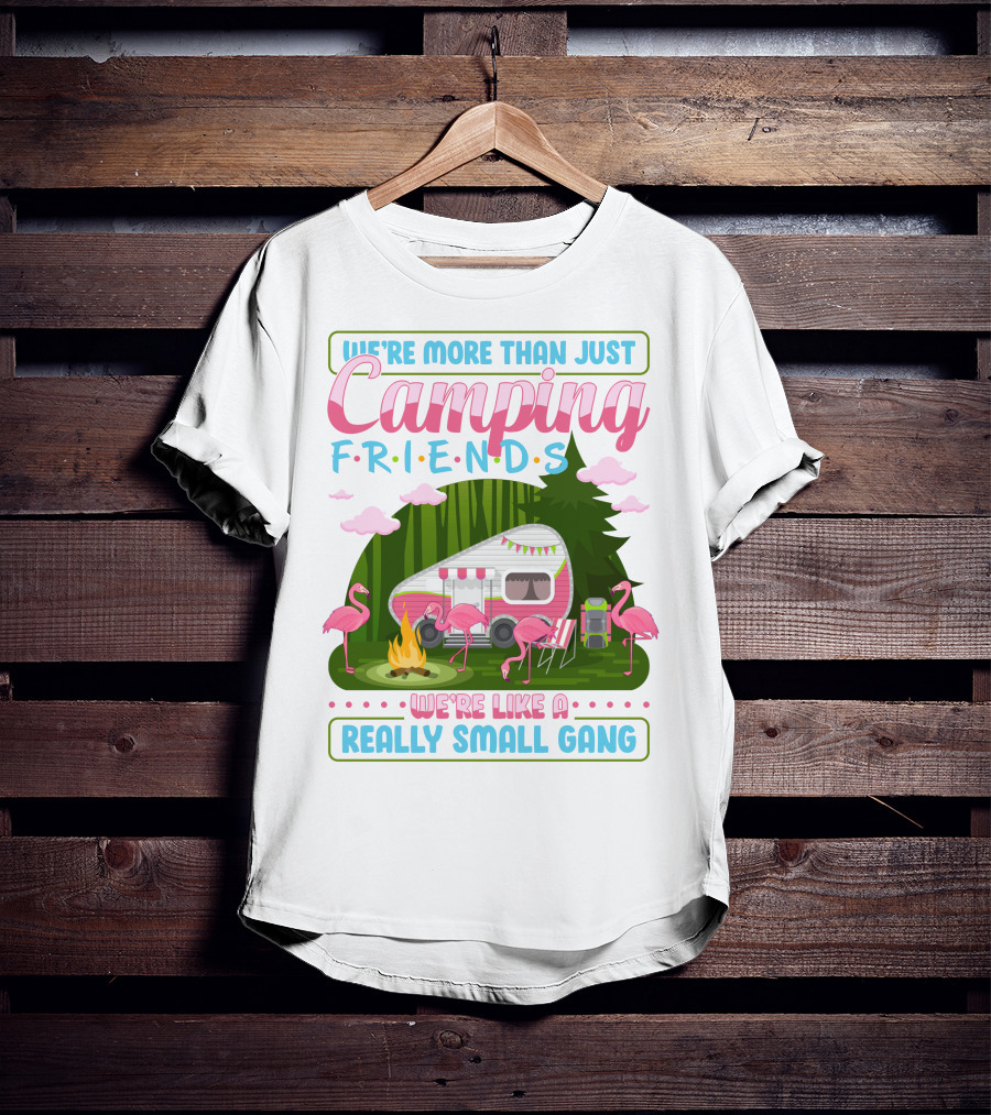 We're More Than Just Camping Friends Flamingo Gang T-Shirt