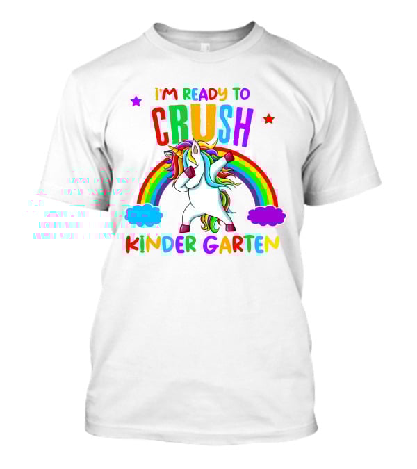 I Am Ready To Crush Kindergarten Unicorn Rainbow Stars Colorful Fun T-Shirt