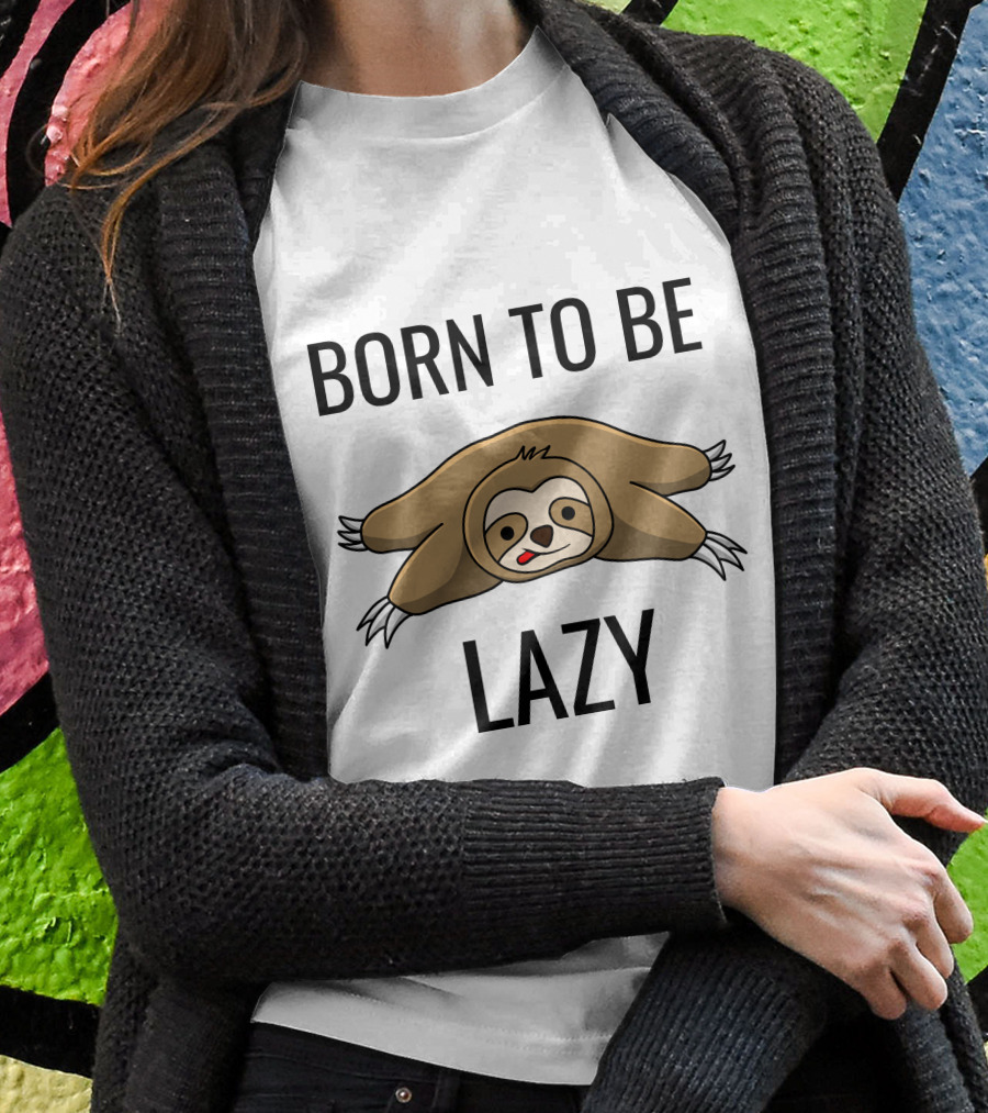 Born To Be Lazy Sloth T-Shirt
