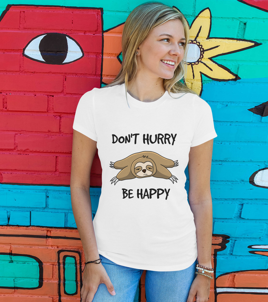 Don't Hurry Be Happy Sloth Relaxation Fun T-Shirt