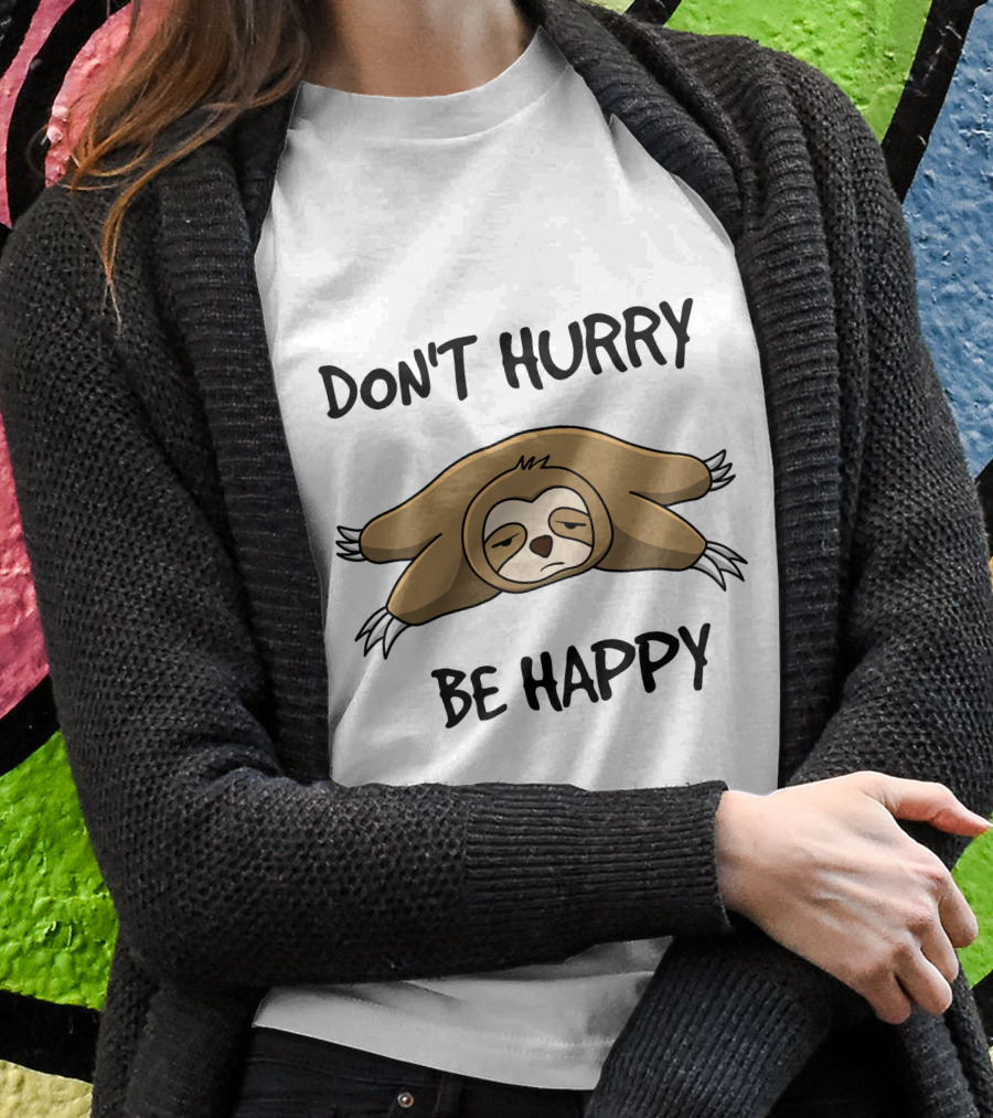 Don't Hurry Be Happy Sloth Relaxation Fun T-Shirt