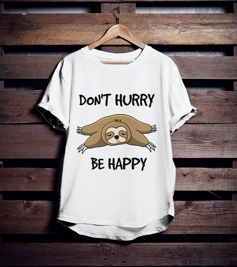Don't Hurry Be Happy Sloth Relaxation Fun T-Shirt