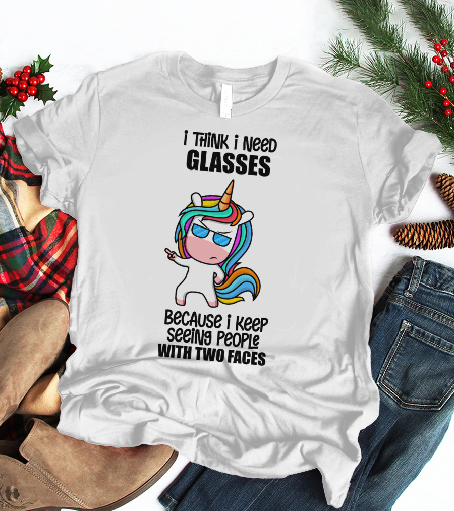 I Think I Need Glasses Because I Keep Seeing People With Two Faces T-Shirt