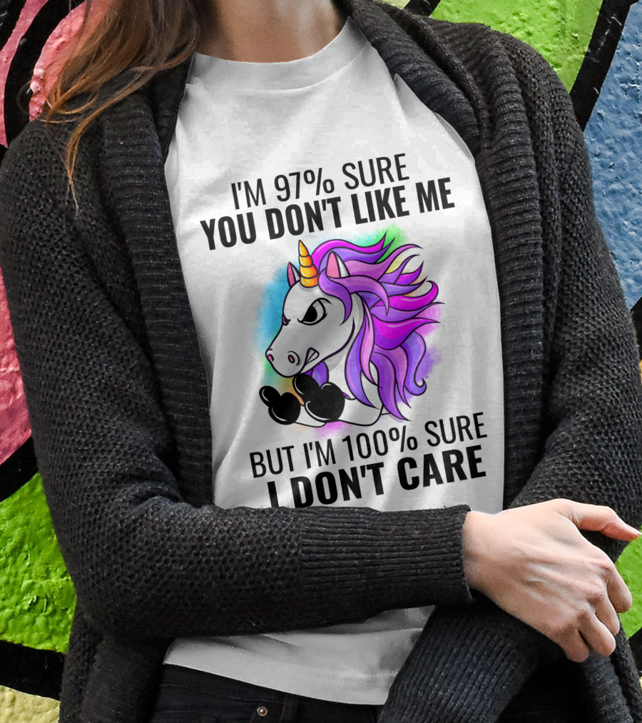 I'm 97% Sure You Don't Like Me But I'm 100% Sure I Don't Care Unicorn T-Shirt