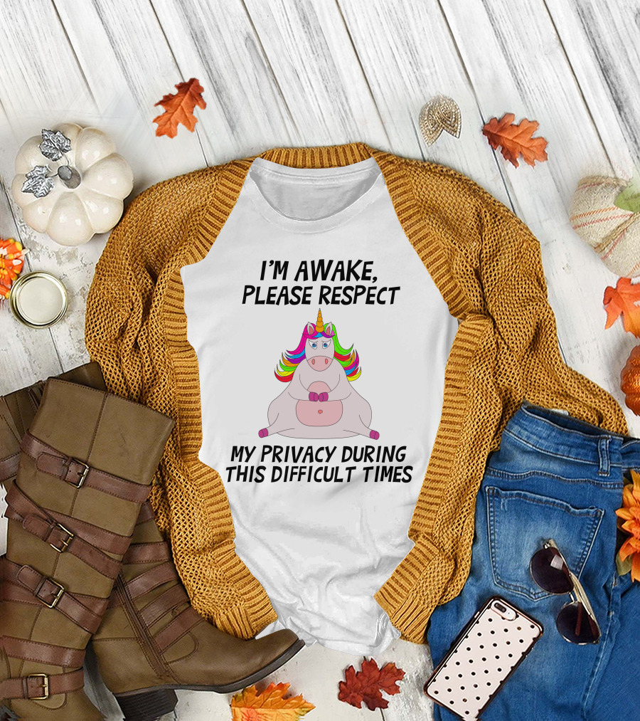 I'M Awake Please Respect My Privacy During This Difficult Times Unicorn T-Shirt