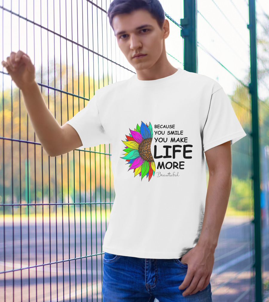 Because You Smile You Make Life More Beautiful Colorful Sunflower T-Shirt