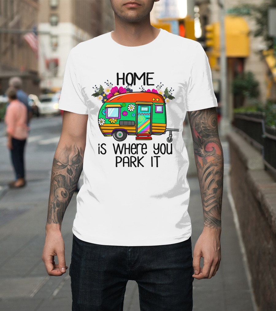 Home Is Where You Park It Colorful Floral Camper With Flowers T-Shirt