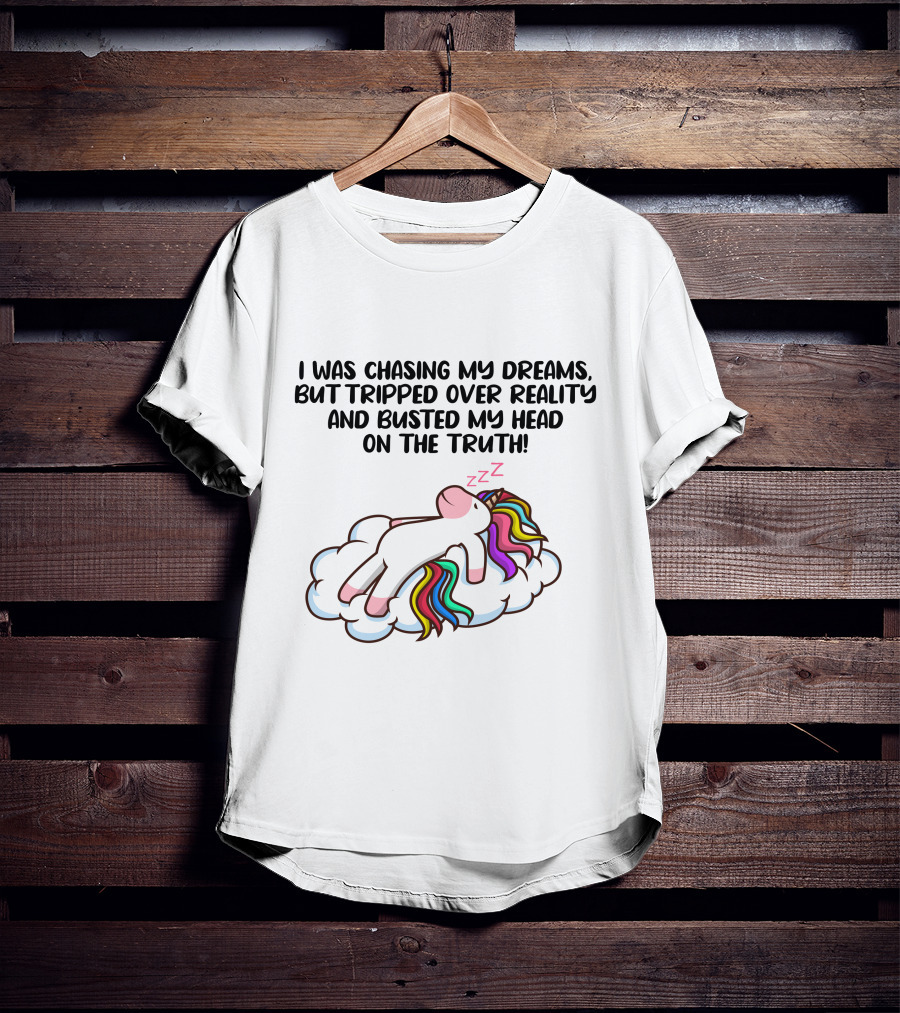 I Was Chasing My Dreams But Tripped Over Reality And Busted My Head On The Truth Unicorn T-Shirt