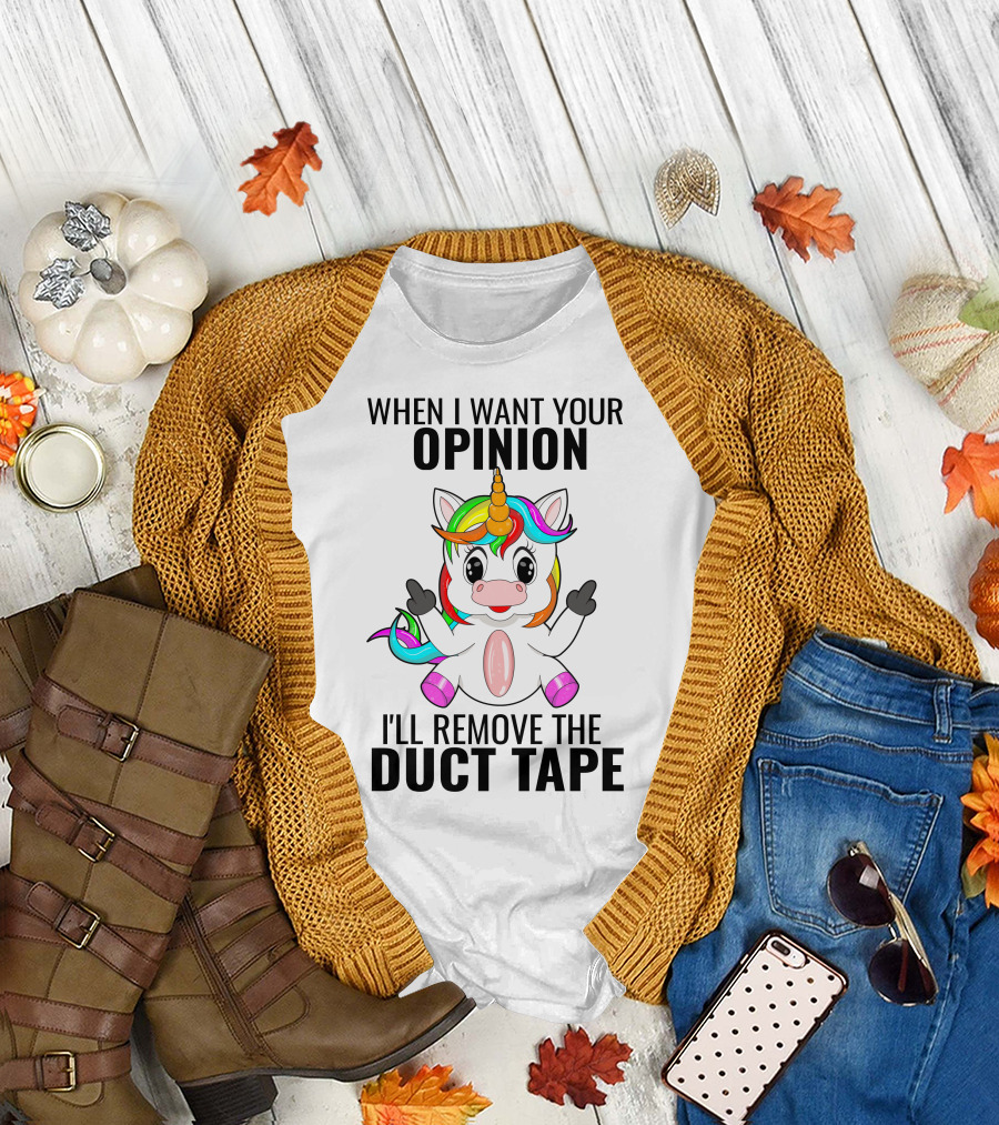 When I Want Your Opinion I'll Remove The Duct Tape Unicorn Middle Finger T-Shirt