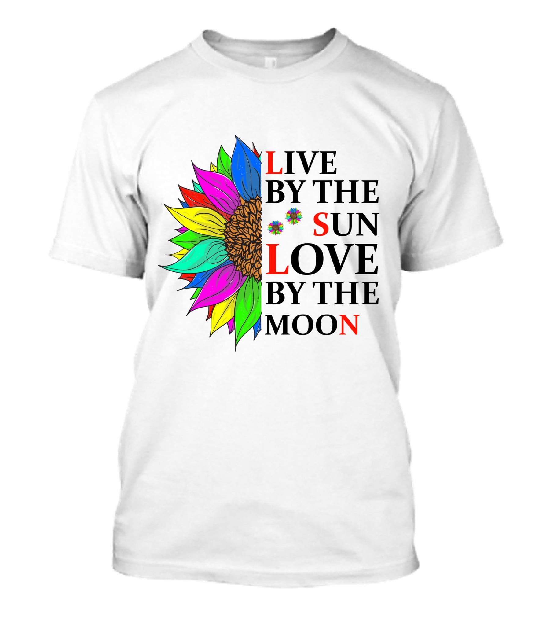 LIVE BY THE SUN LOVE BY THE MOON COLORFUL SUNFLOWER T-Shirt
