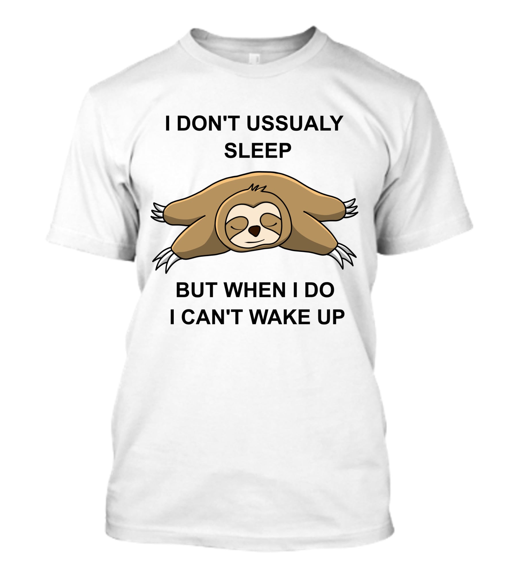 I Don't Ussualy Sleep But When I Do I Can't Wake Up Sloth T-Shirt
