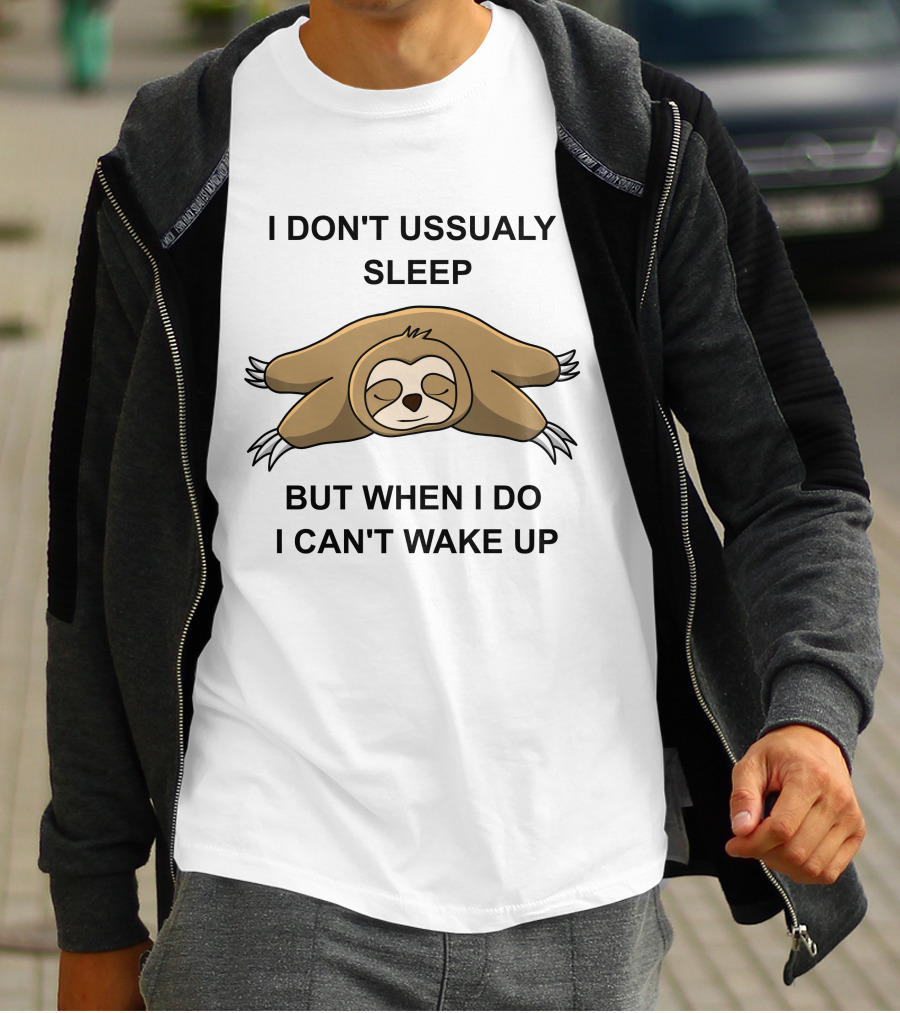 I Don't Ussualy Sleep But When I Do I Can't Wake Up Sloth T-Shirt