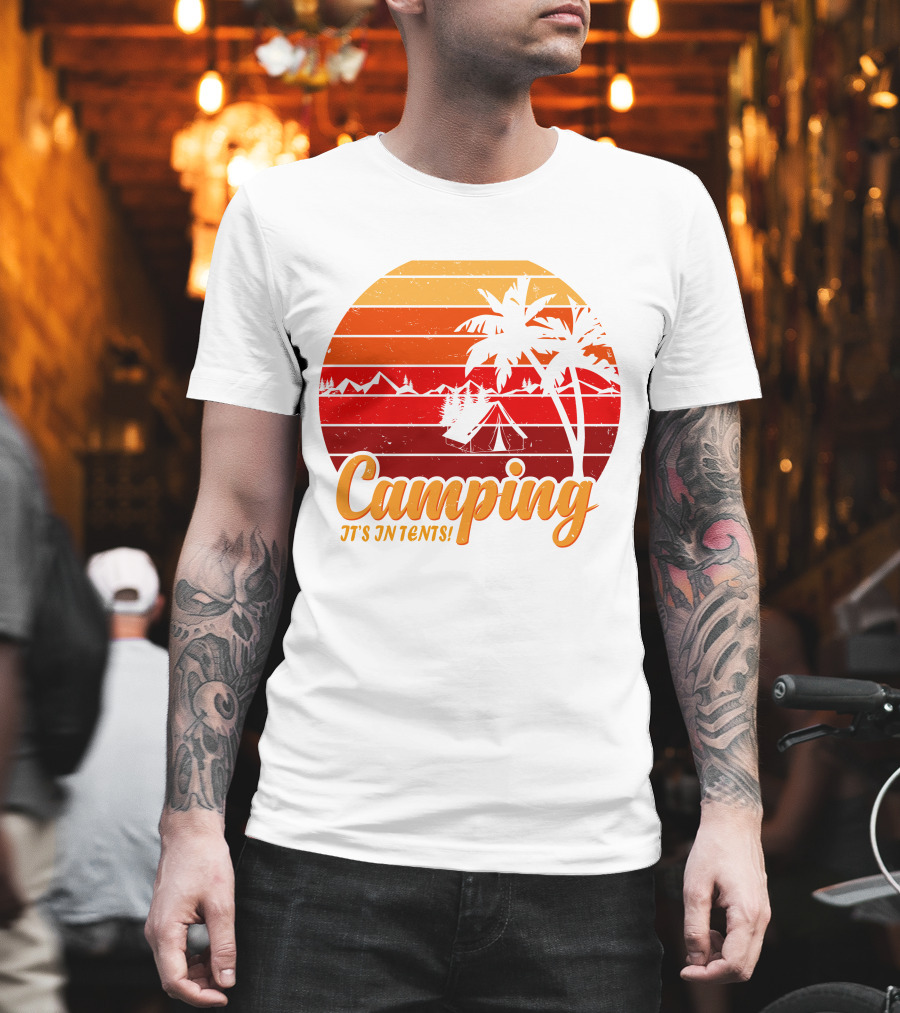 Camping It's In Tents Palm Trees Sunset Mountains T-Shirt
