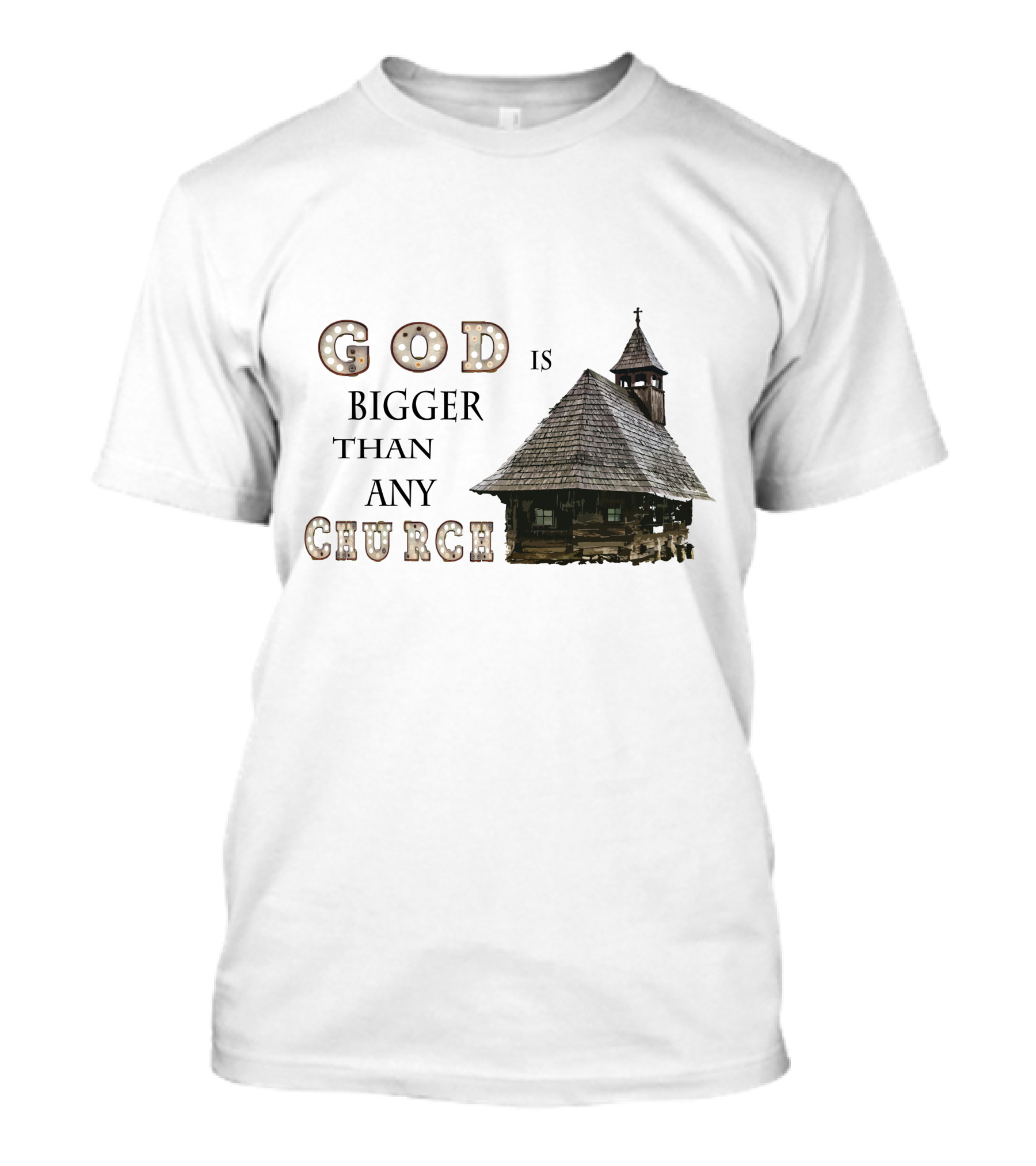 GOD Is Bigger Than Any Church With Rustic Wooden Church Building T-Shirt