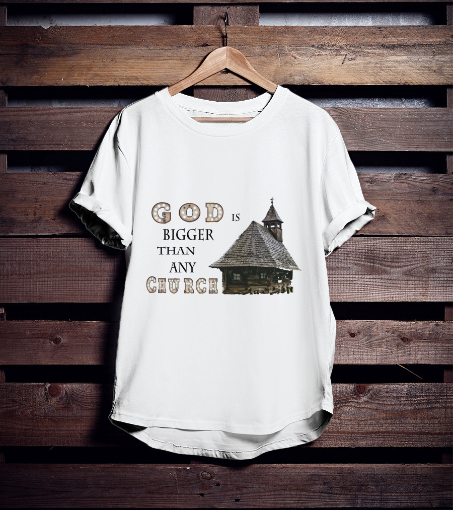 GOD Is Bigger Than Any Church With Rustic Wooden Church Building T-Shirt