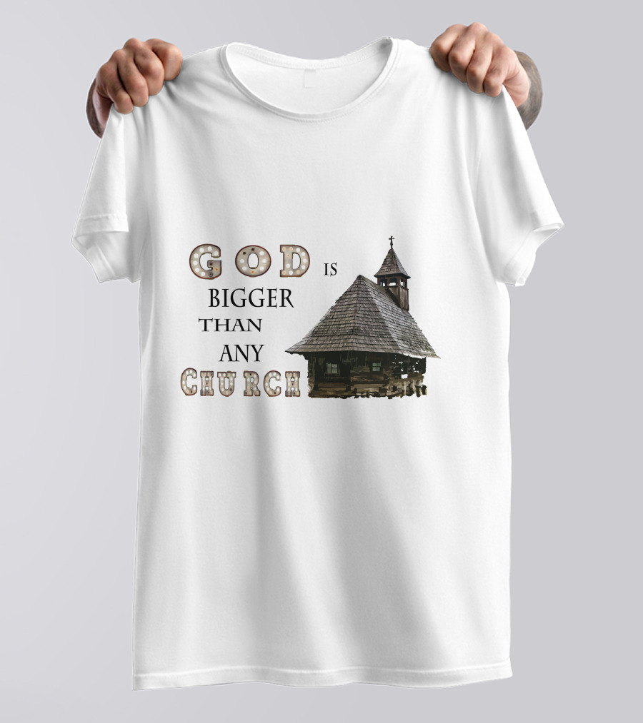 GOD Is Bigger Than Any Church With Rustic Wooden Church Building T-Shirt