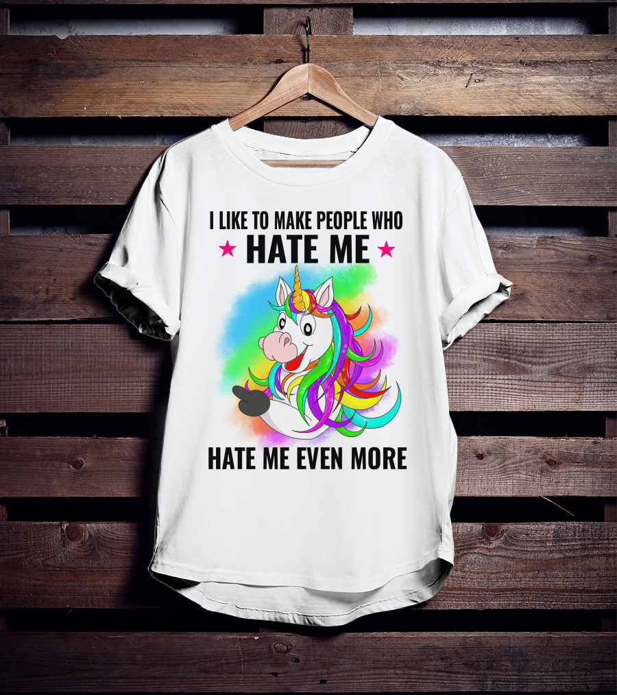 I LIKE TO MAKE PEOPLE WHO HATE ME HATE ME EVEN MORE Unicorn Rainbow Star T-Shirt