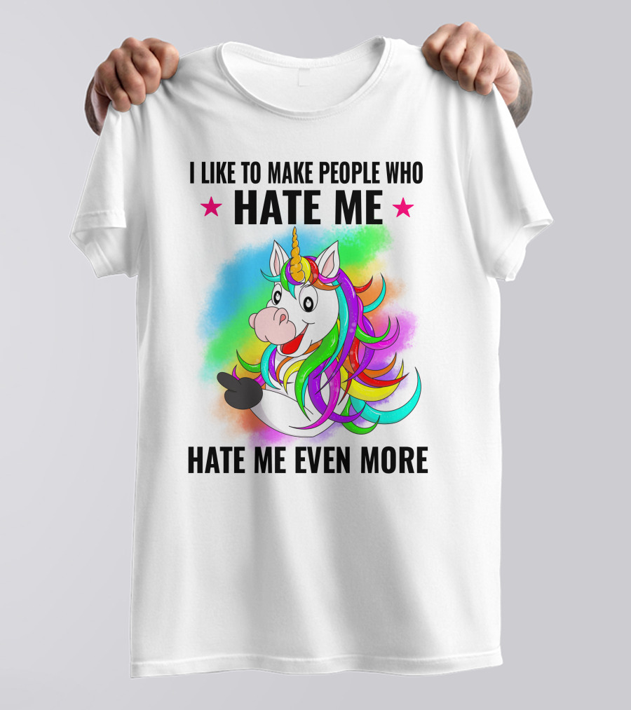 I LIKE TO MAKE PEOPLE WHO HATE ME HATE ME EVEN MORE Unicorn Rainbow Star T-Shirt