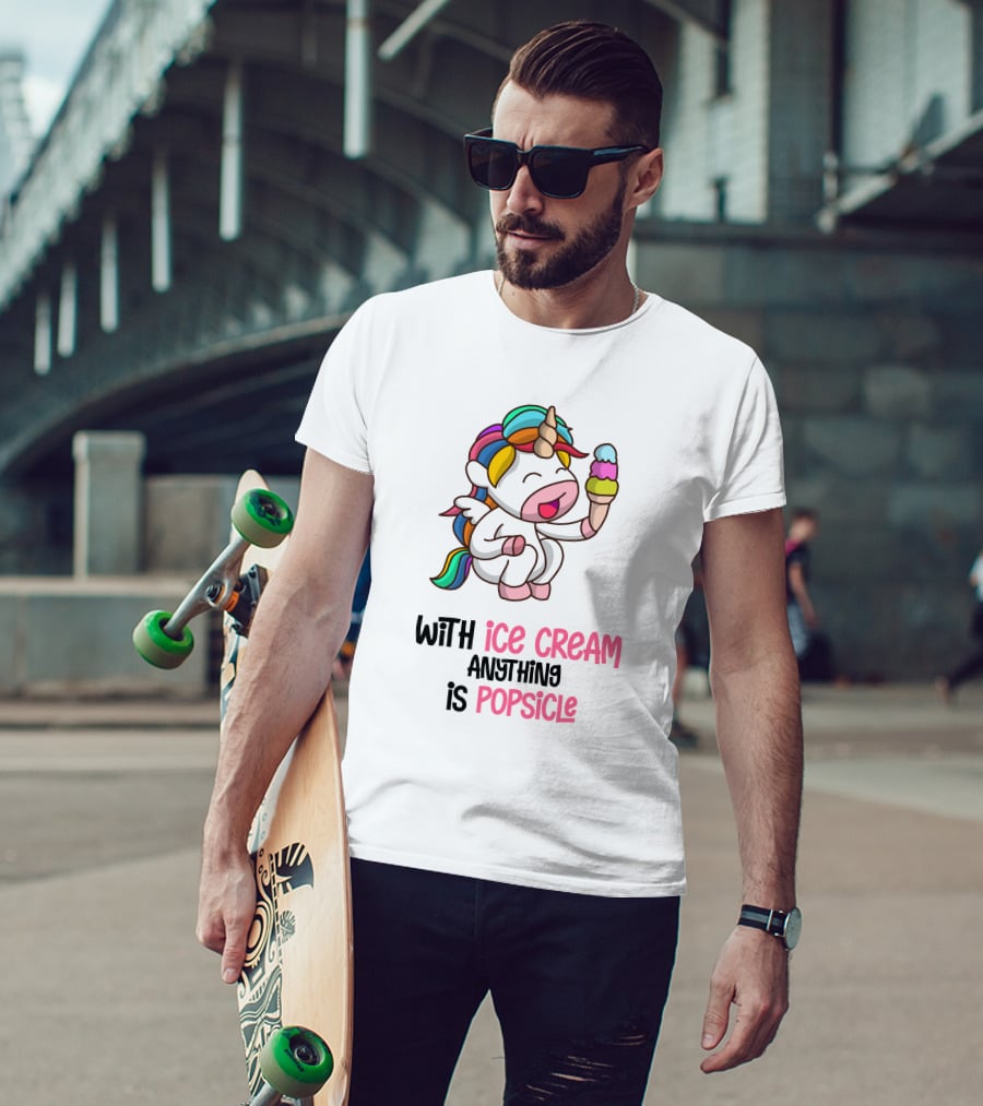 With Ice Cream Anything Is Popsicle Unicorn Rainbow Ice Cream T-Shirt