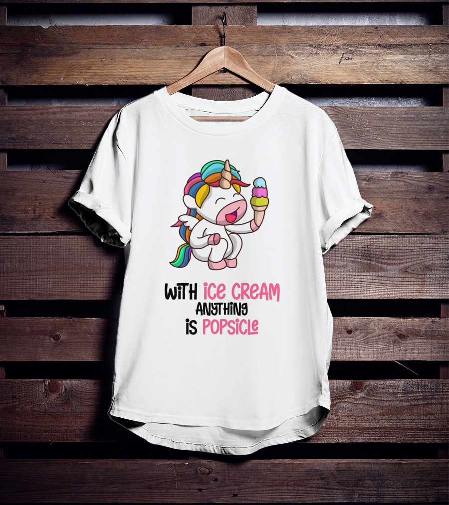 With Ice Cream Anything Is Popsicle Unicorn Rainbow Ice Cream T-Shirt