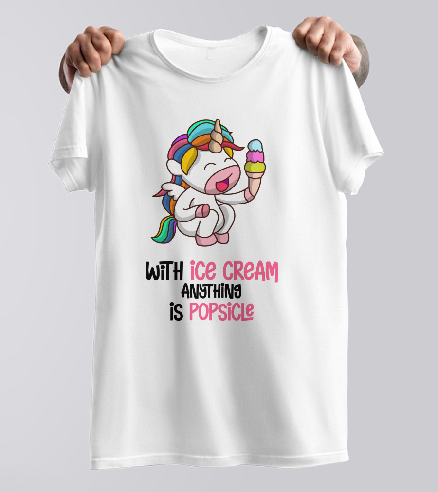 With Ice Cream Anything Is Popsicle Unicorn Rainbow Ice Cream T-Shirt