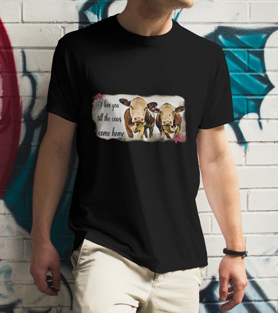 I Love You Till The Cows Come Home With Two Cows And Flowers T-Shirt