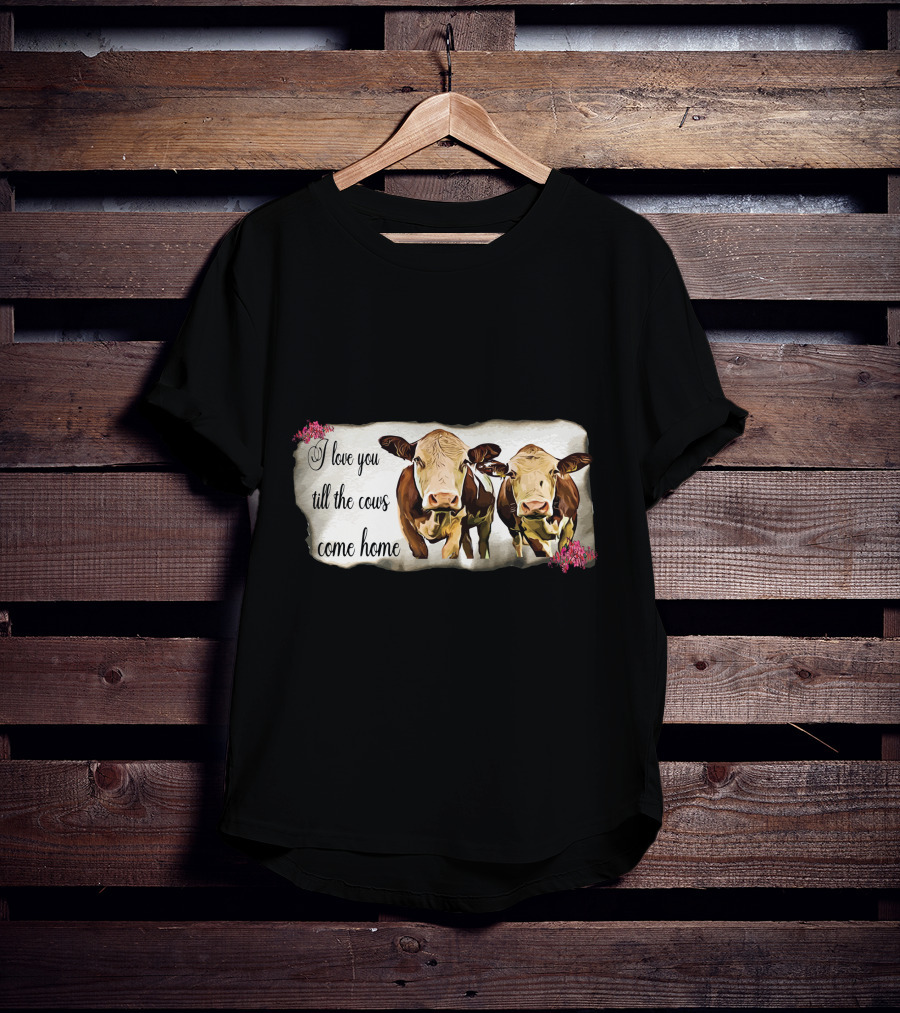 I Love You Till The Cows Come Home With Two Cows And Flowers T-Shirt