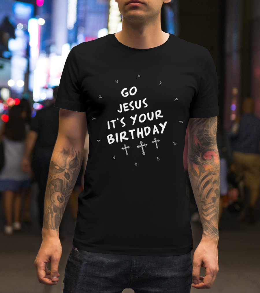 Go Jesus It's Your Birthday Crosses White T-Shirt