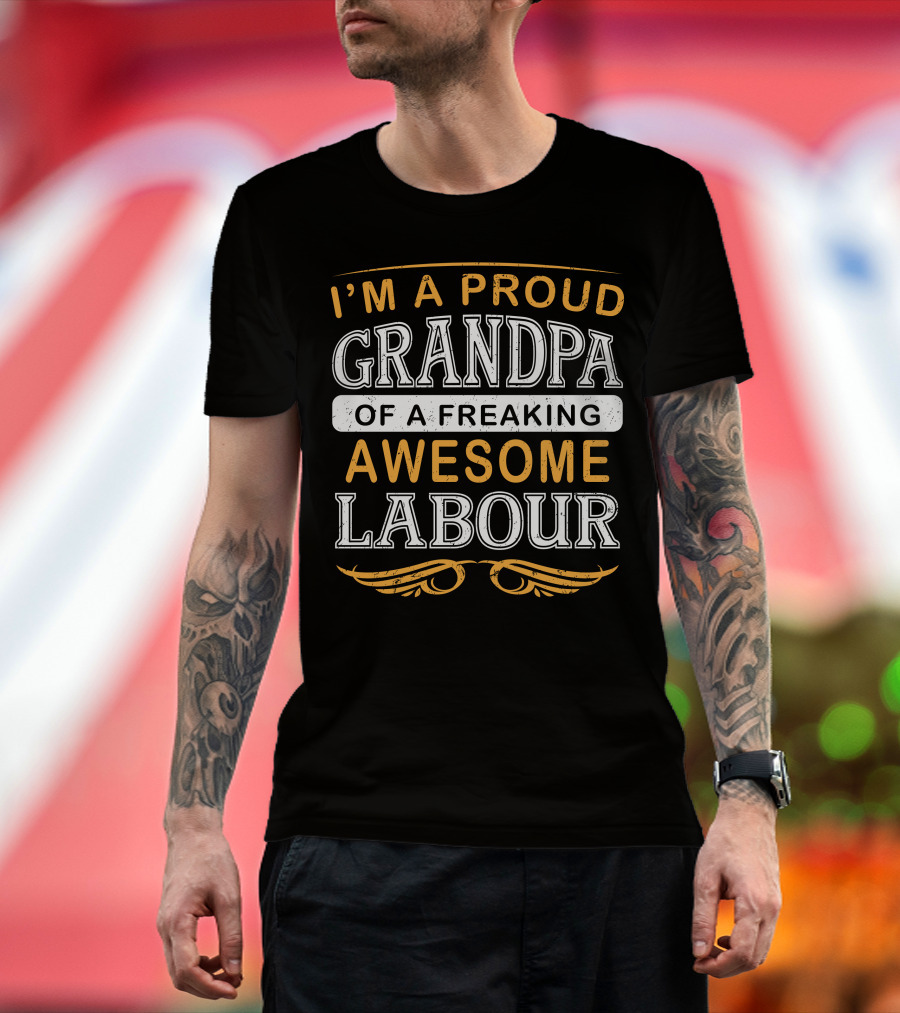 I'm A Proud Grandpa Of A Freaking Awesome Labour T-Shirt