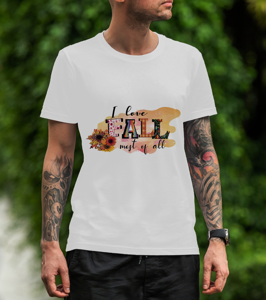 I Love Fall Most Of All Sunflowers And Autumn Colors T-Shirt