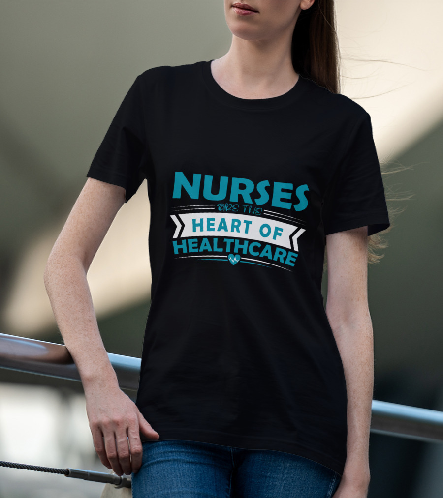 Nurses Are The Heart Of Healthcare T-Shirt