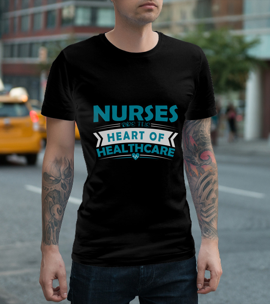 Nurses Are The Heart Of Healthcare T-Shirt