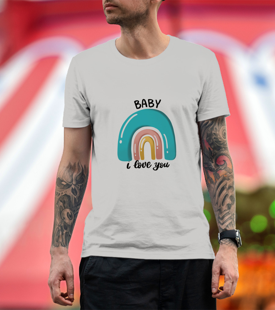 Baby I Love You Rainbow Welcome T-Shirt
