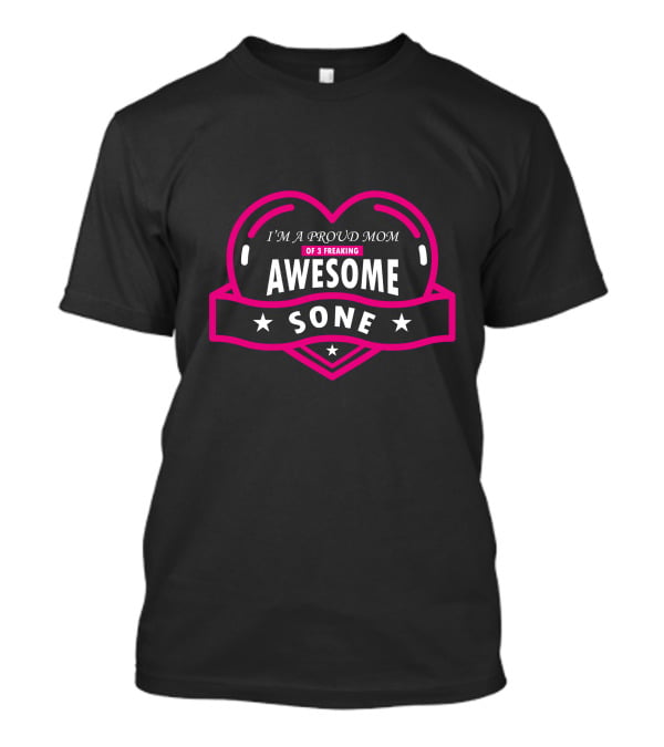 I'm A Proud Mom Of 3 Freaking Awesome Sone T-Shirt